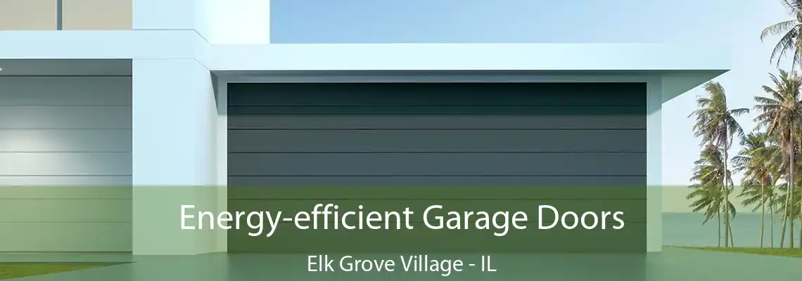 Energy-efficient Garage Doors Elk Grove Village - IL