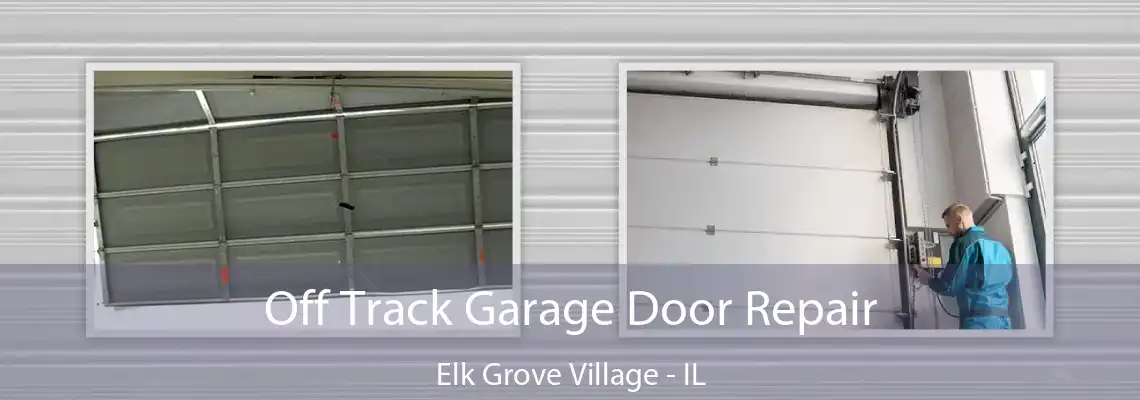 Off Track Garage Door Repair Elk Grove Village - IL
