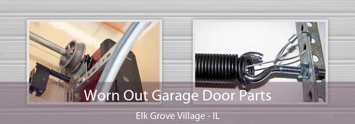 Worn Out Garage Door Parts Elk Grove Village - IL